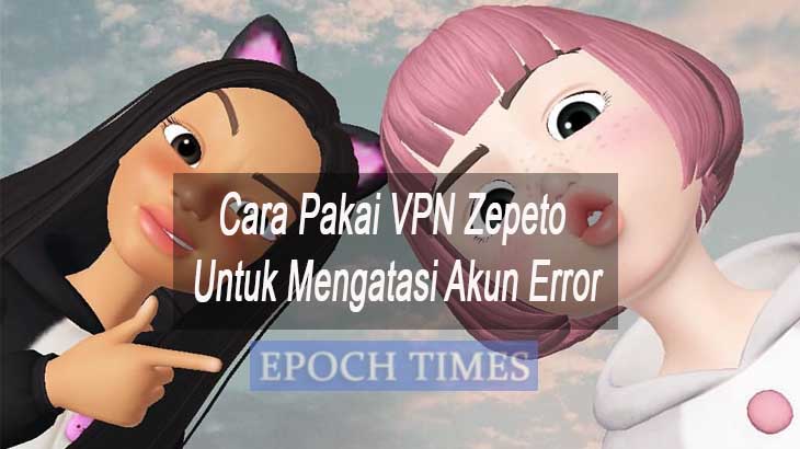 Cara Pakai VPN Zepeto Untuk Mengatasi Akun Error